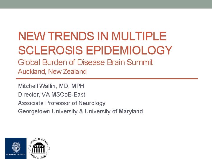 NEW TRENDS IN MULTIPLE SCLEROSIS EPIDEMIOLOGY Global Burden of Disease Brain Summit Auckland, New