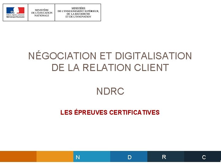 NÉGOCIATION ET DIGITALISATION DE LA RELATION CLIENT NDRC LES ÉPREUVES CERTIFICATIVES N D R