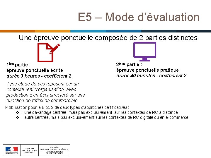 E 5 – Mode d’évaluation Une épreuve ponctuelle composée de 2 parties distinctes 1ère