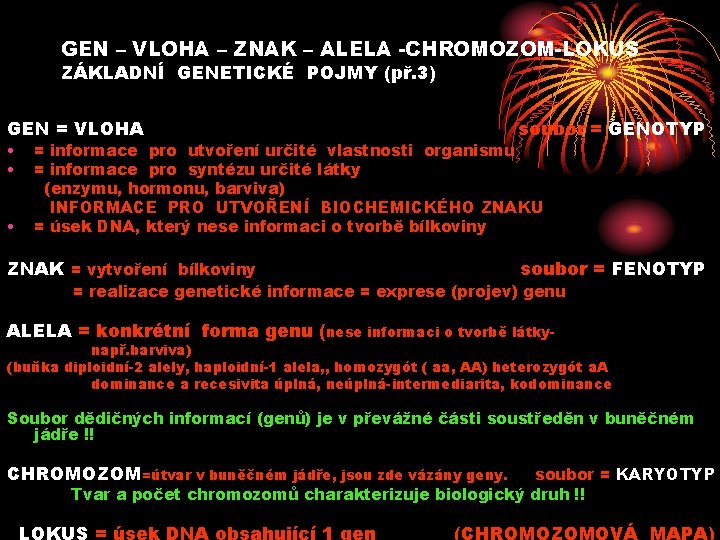 GEN – VLOHA – ZNAK – ALELA -CHROMOZOM-LOKUS ZÁKLADNÍ GENETICKÉ POJMY (př. 3) GEN