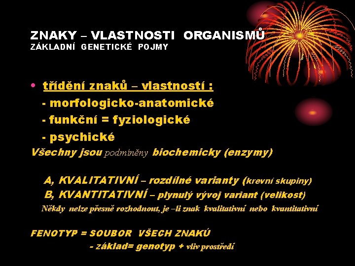 ZNAKY – VLASTNOSTI ORGANISMŮ ZÁKLADNÍ GENETICKÉ POJMY • třídění znaků – vlastností : -