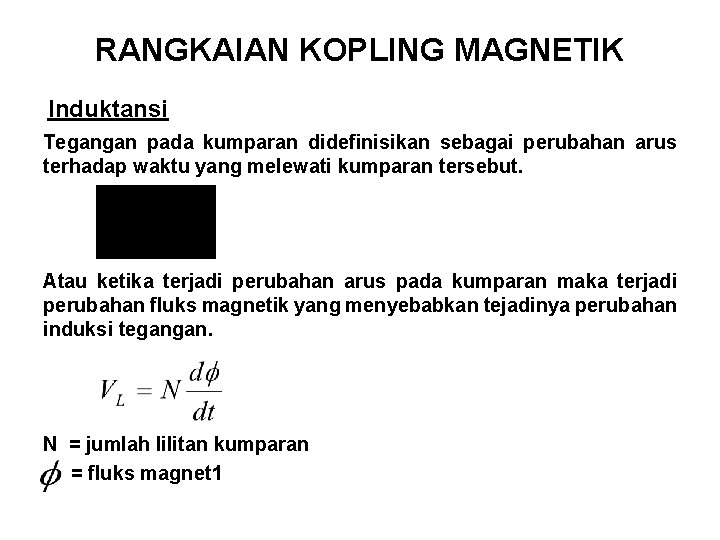 RANGKAIAN KOPLING MAGNETIK Induktansi Tegangan pada kumparan didefinisikan sebagai perubahan arus terhadap waktu yang RANGKAIAN KOPLING MAGNETIK Induktansi Tegangan pada kumparan didefinisikan sebagai perubahan arus terhadap waktu yang