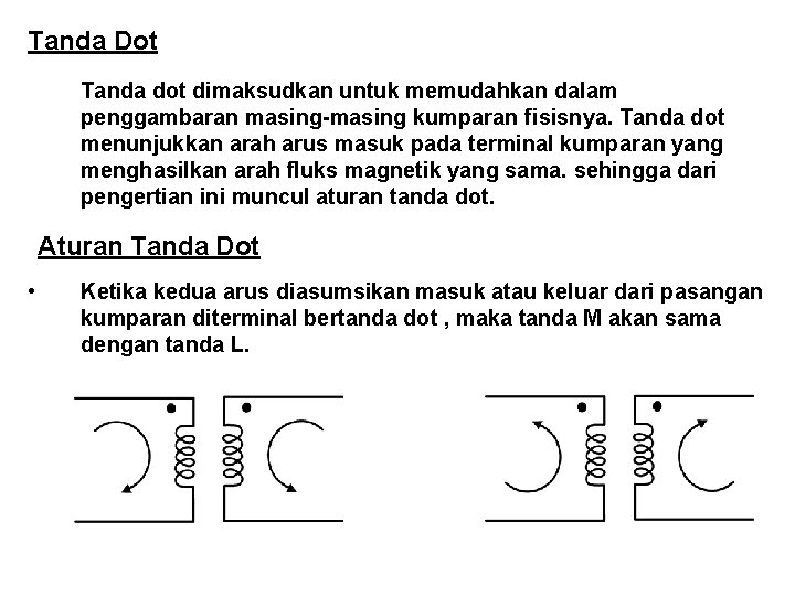 Tanda Dot Tanda dot dimaksudkan untuk memudahkan dalam penggambaran masing-masing kumparan fisisnya. Tanda dot
