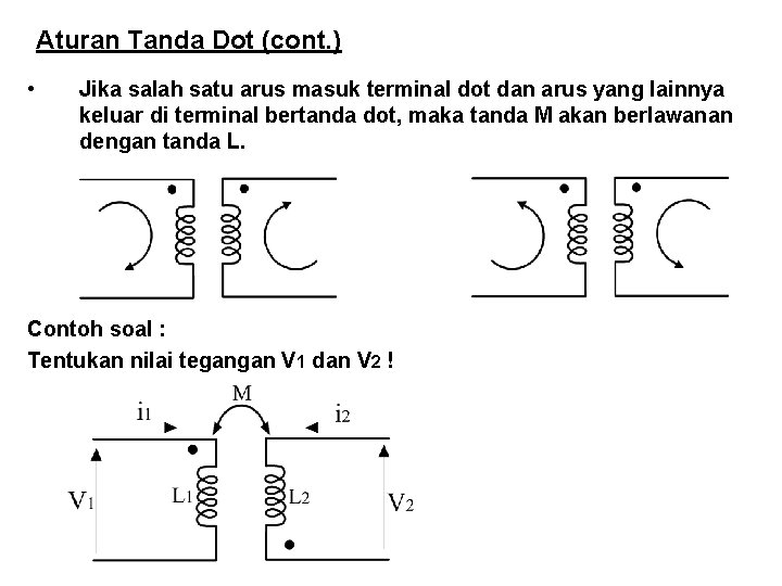 Aturan Tanda Dot (cont. ) • Jika salah satu arus masuk terminal dot dan