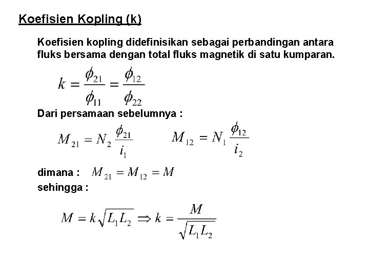 Koefisien Kopling (k) Koefisien kopling didefinisikan sebagai perbandingan antara fluks bersama dengan total fluks Koefisien Kopling (k) Koefisien kopling didefinisikan sebagai perbandingan antara fluks bersama dengan total fluks