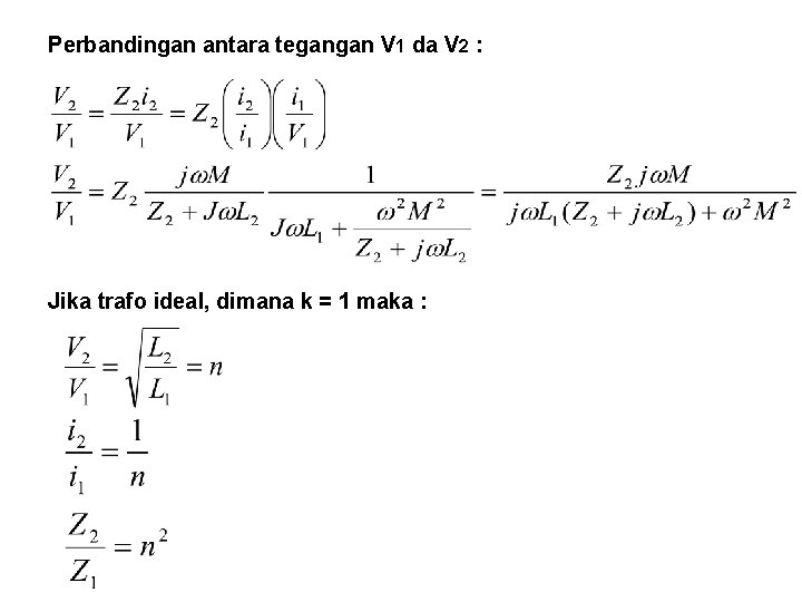 Perbandingan antara tegangan V 1 da V 2 : Jika trafo ideal, dimana k