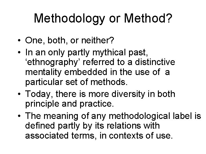 Methodology or Method? • One, both, or neither? • In an only partly mythical