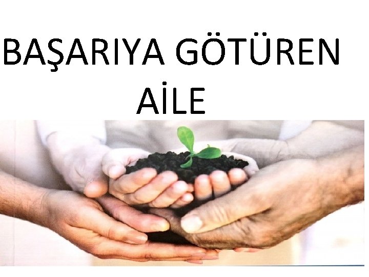 BAŞARIYA GÖTÜREN AİLE 