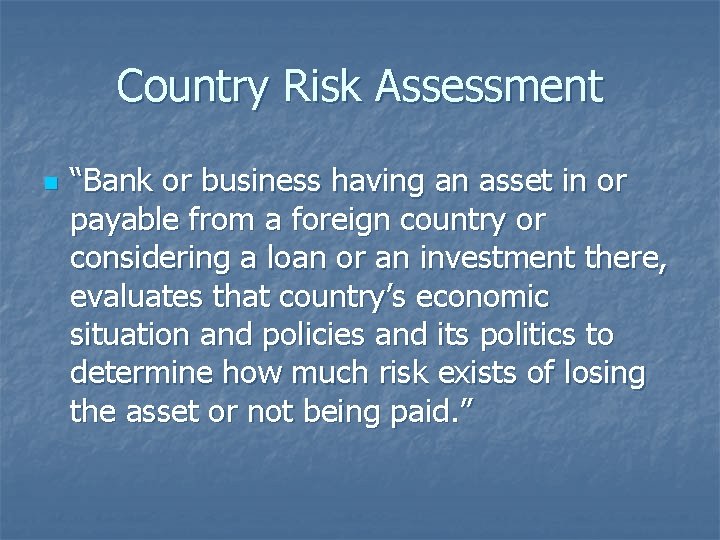 Country Risk Assessment n “Bank or business having an asset in or payable from