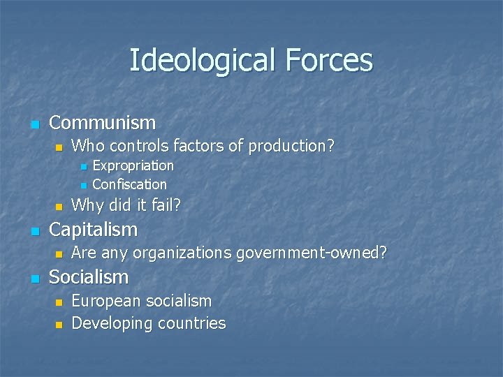 Ideological Forces n Communism n Who controls factors of production? n n Why did