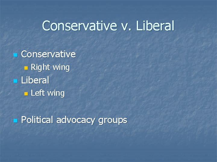 Conservative v. Liberal n Conservative n n Liberal n n Right wing Left wing