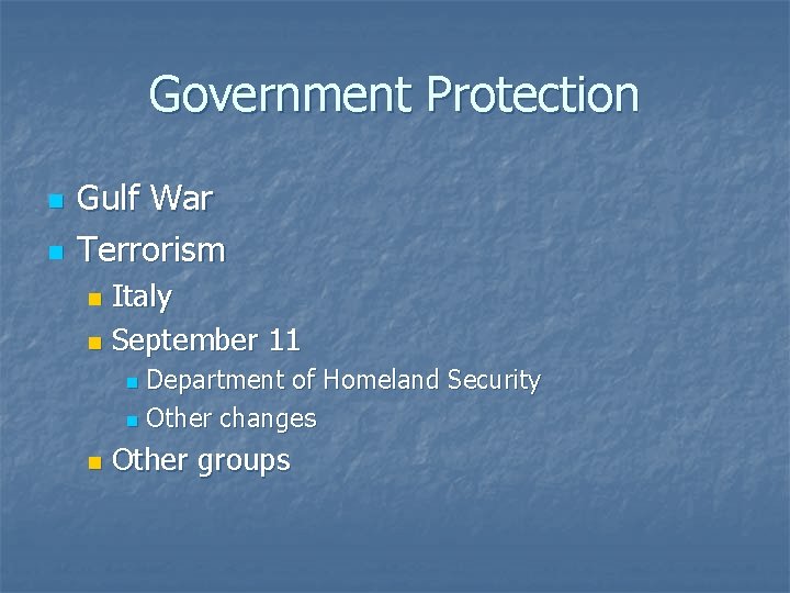 Government Protection n n Gulf War Terrorism Italy n September 11 n Department of