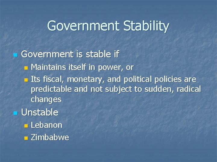 Government Stability n Government is stable if Maintains itself in power, or n Its