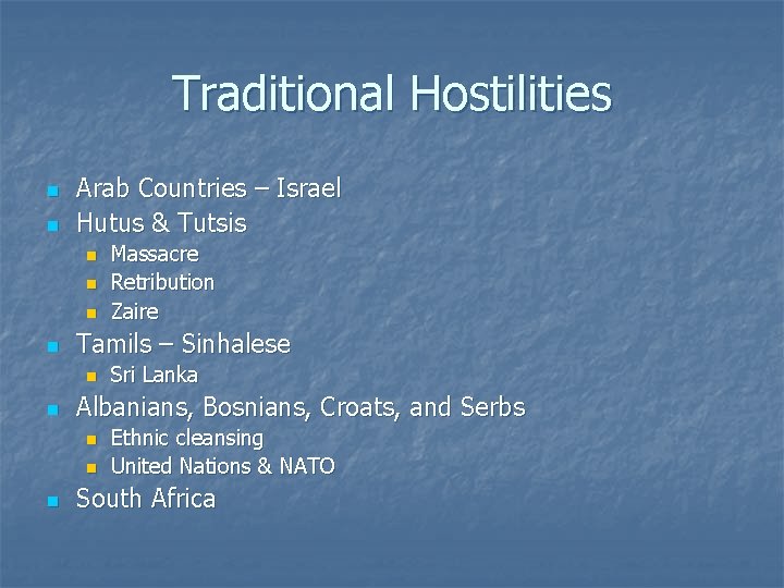 Traditional Hostilities n n Arab Countries – Israel Hutus & Tutsis n n Tamils