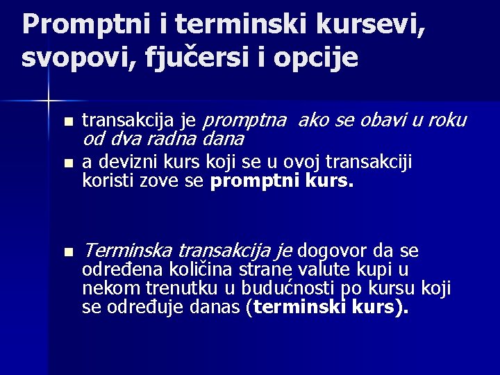 Promptni i terminski kursevi, svopovi, fjučersi i opcije n transakcija je promptna ako se