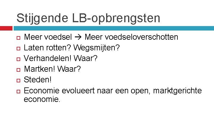 Stijgende LB-opbrengsten Meer voedseloverschotten Laten rotten? Wegsmijten? Verhandelen! Waar? Martken! Waar? Steden! Economie evolueert