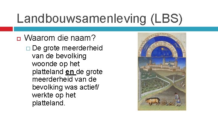 Landbouwsamenleving (LBS) Waarom die naam? � De grote meerderheid van de bevolking woonde op
