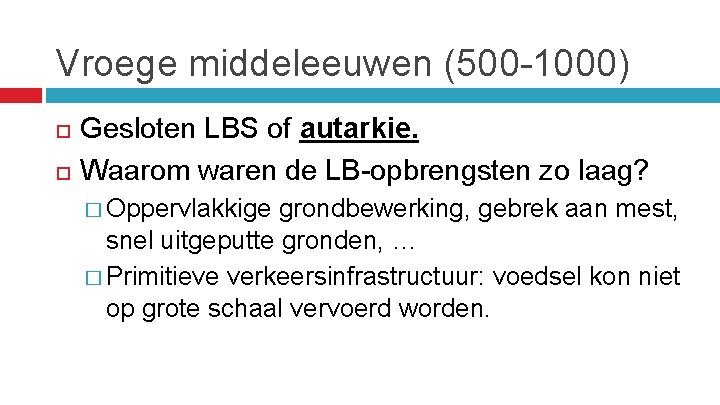 Vroege middeleeuwen (500 -1000) Gesloten LBS of autarkie. Waarom waren de LB-opbrengsten zo laag?