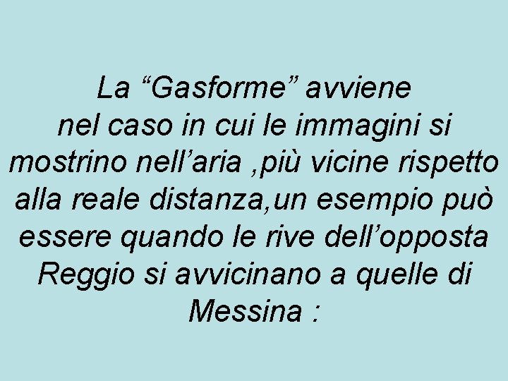 La “Gasforme” avviene nel caso in cui le immagini si mostrino nell’aria , più