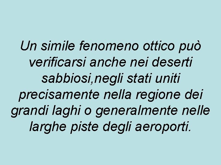 Un simile fenomeno ottico può verificarsi anche nei deserti sabbiosi, negli stati uniti precisamente