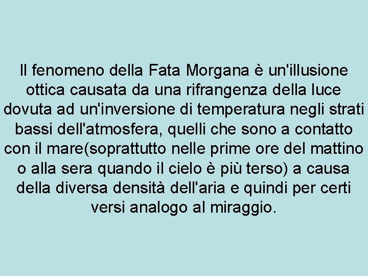 Il fenomeno della Fata Morgana è un'illusione ottica causata da una rifrangenza della luce