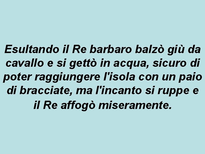 Esultando il Re barbaro balzò giù da cavallo e si gettò in acqua, sicuro