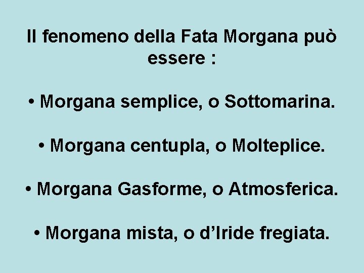 Il fenomeno della Fata Morgana può essere : • Morgana semplice, o Sottomarina. •