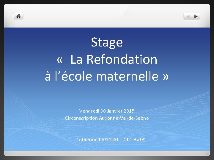 Stage « La Refondation à l’école maternelle » Vendredi 30 Janvier 2015 Circonscription Auxonne-Val-de-Saône