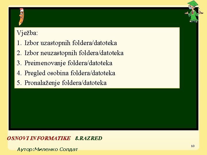 Vježba: 1. Izbor uzastopnih foldera/datoteka 2. Izbor neuzastopnih foldera/datoteka 3. Preimenovanje foldera/datoteka 4. Pregled