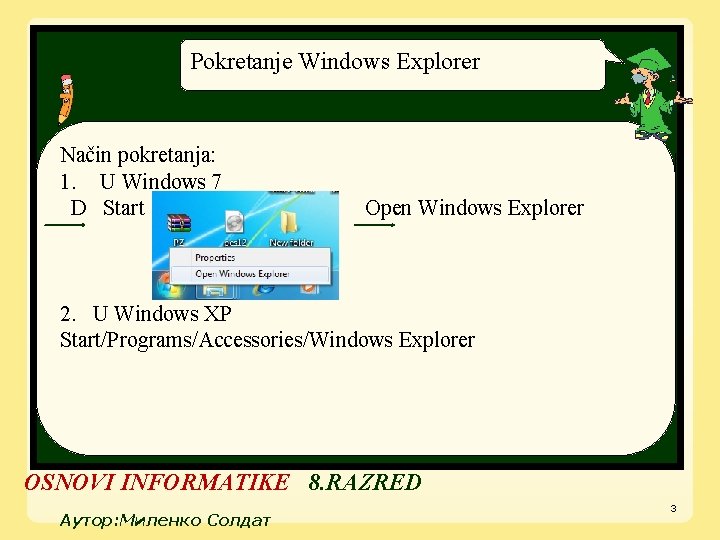 Pokretanje Windows Explorer Način pokretanja: 1. U Windows 7 D Start Open Windows Explorer