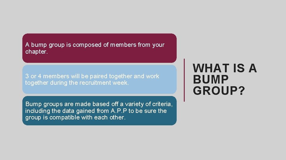 A bump group is composed of members from your chapter. 3 or 4 members