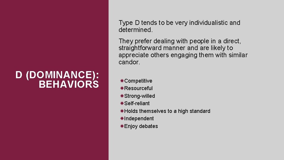 Type D tends to be very individualistic and determined. They prefer dealing with people