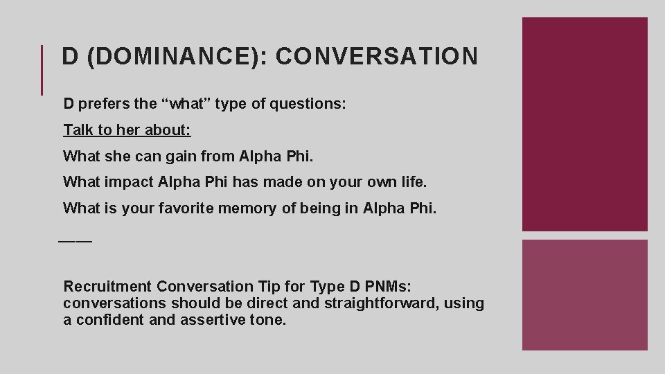 D (DOMINANCE): CONVERSATION D prefers the “what” type of questions: Talk to her about: