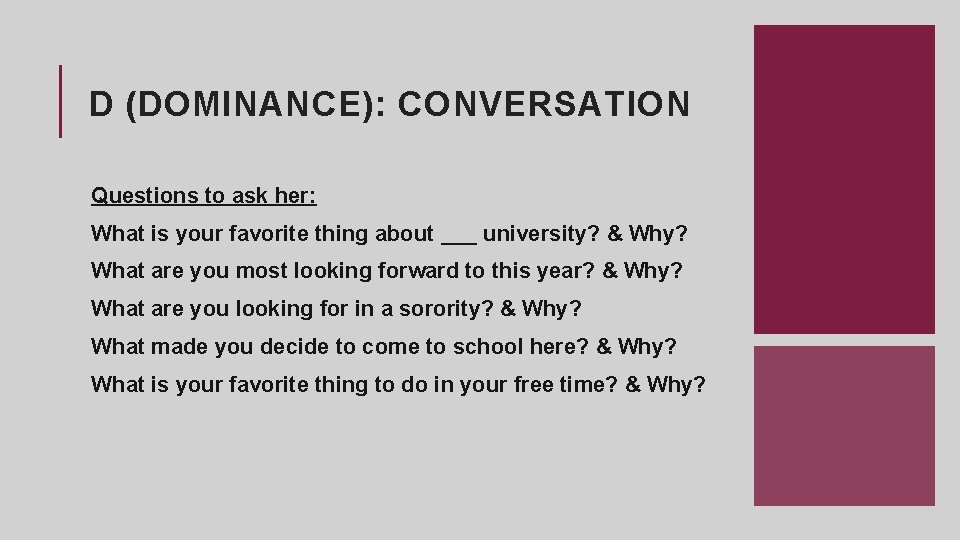D (DOMINANCE): CONVERSATION Questions to ask her: What is your favorite thing about ___