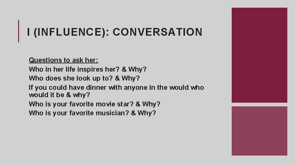 I (INFLUENCE): CONVERSATION Questions to ask her: Who in her life inspires her? &