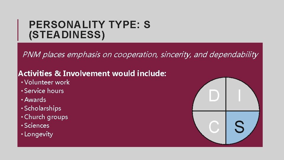 PERSONALITY TYPE: S (STEADINESS) PNM places emphasis on cooperation, sincerity, and dependability Activities &