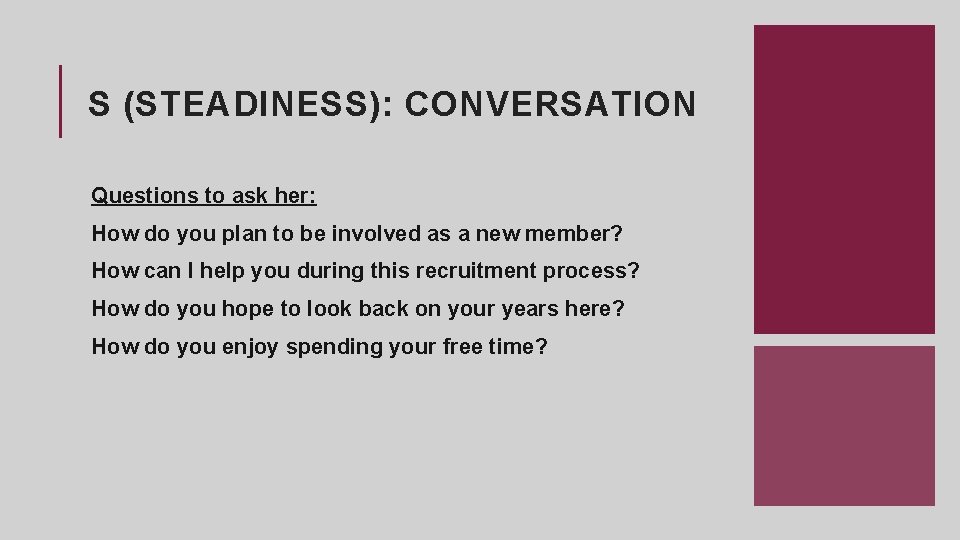 S (STEADINESS): CONVERSATION Questions to ask her: How do you plan to be involved