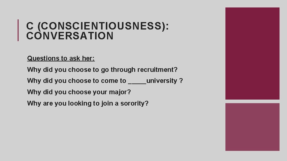 C (CONSCIENTIOUSNESS): CONVERSATION Questions to ask her: Why did you choose to go through