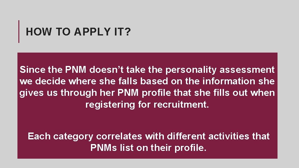 HOW TO APPLY IT? Since the PNM doesn’t take the personality assessment we decide
