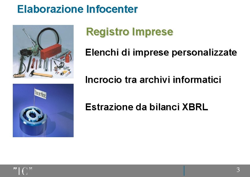 Elaborazione Infocenter Registro Imprese Elenchi di imprese personalizzate Incrocio tra archivi informatici Estrazione da