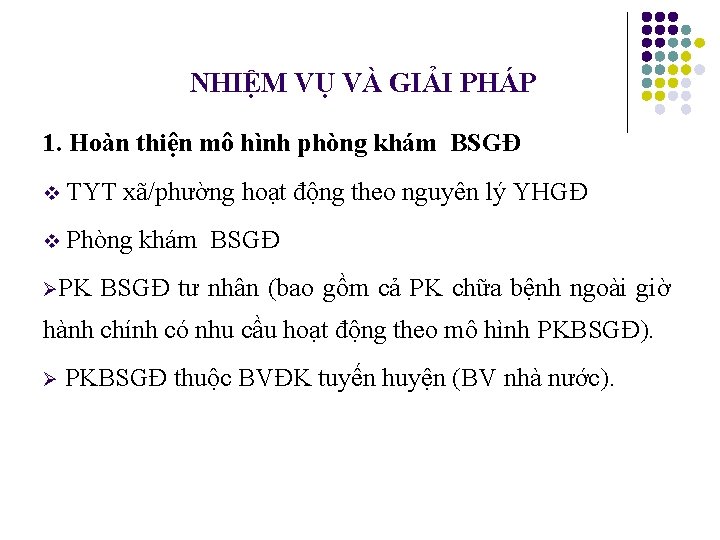 NHIỆM VỤ VÀ GIẢI PHÁP 1. Hoàn thiện mô hình phòng khám BSGĐ v