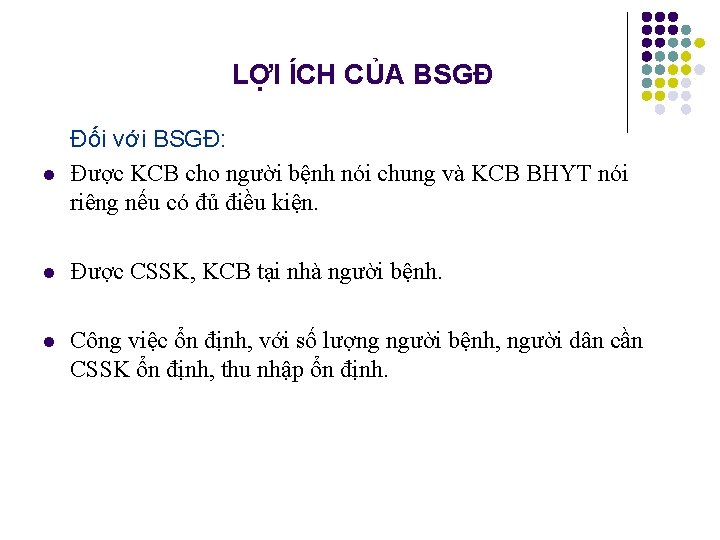 LỢI ÍCH CỦA BSGĐ l Đối với BSGĐ: Được KCB cho người bệnh nói