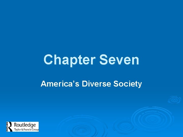 Chapter Seven America’s Diverse Society 
