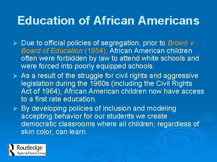 Education of African Americans Due to official policies of segregation, prior to Brown v