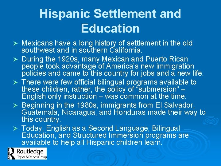 Hispanic Settlement and Education Ø Ø Ø Mexicans have a long history of settlement