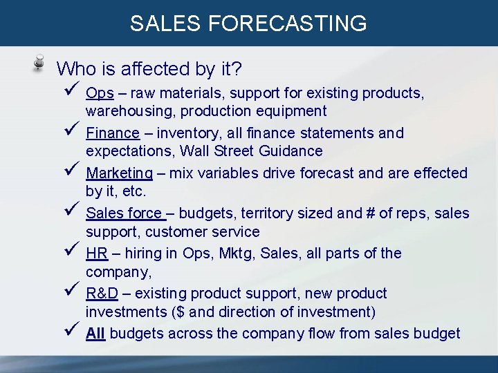 SALES FORECASTING Who is affected by it? ü Ops – raw materials, support for