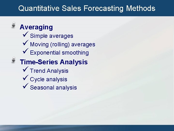 Quantitative Sales Forecasting Methods Averaging ü Simple averages ü Moving (rolling) averages ü Exponential