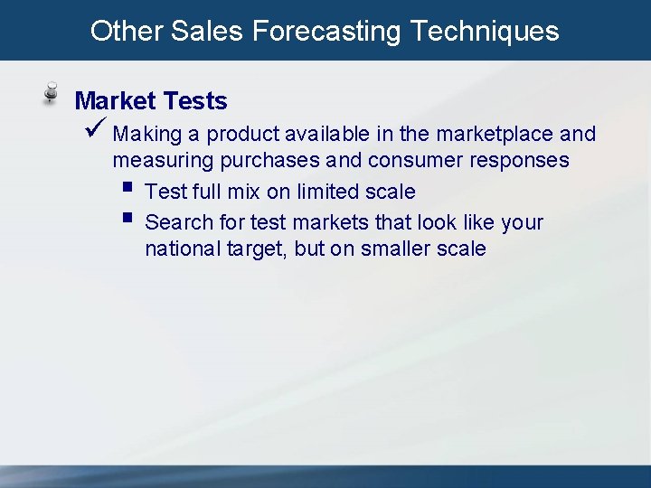 Other Sales Forecasting Techniques Market Tests ü Making a product available in the marketplace