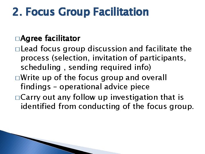 2. Focus Group Facilitation � Agree facilitator � Lead focus group discussion and facilitate