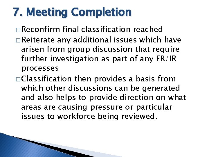 7. Meeting Completion � Reconfirm final classification reached � Reiterate any additional issues which